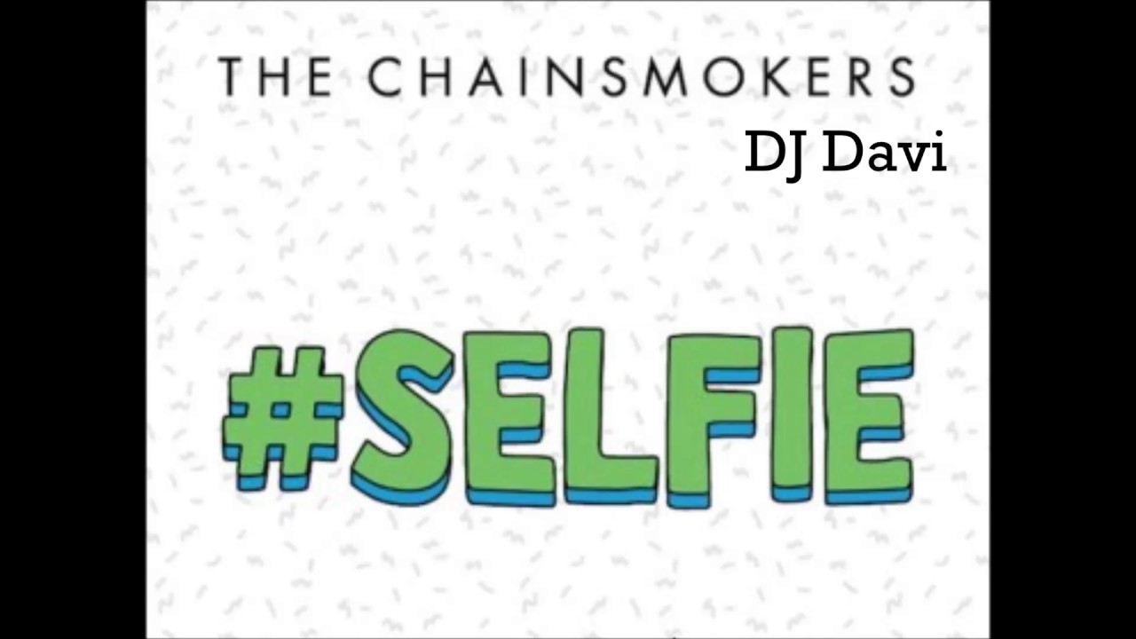 The Chainsmokers Selfie (Remix) YouTube