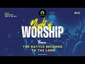 The battle belongs to god 12 hours worship experience