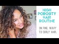 MY Curly Hair Routine for High Porosity - Fine, Wavy to Curly Hair -