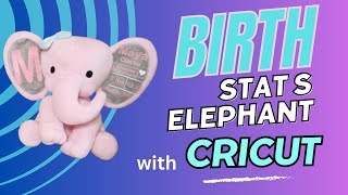 How to make a birth stats elephant with your Cricut I EASY!