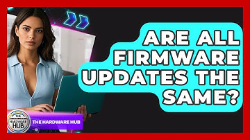 Are All Firmware Updates The Same? - The Hardware Hub