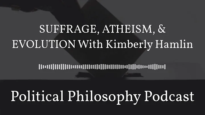 SUFFRAGE, ATHEISM, & EVOLUTION with Kimberly Hamlin