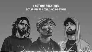 Last One Standing - Skylar Grey ft. J. Cole, 2Pac, and Eminem (Remix)