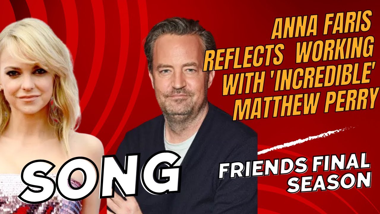 (SONG) Anna Faris Remembers Matthew Perry Heartfelt Memories from the