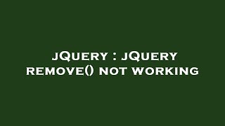 jQuery : jQuery remove() not working