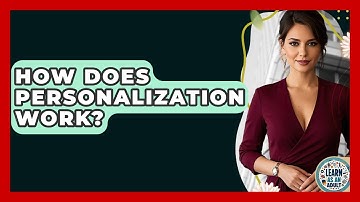 How Does Personalization Work? - Learn As An Adult