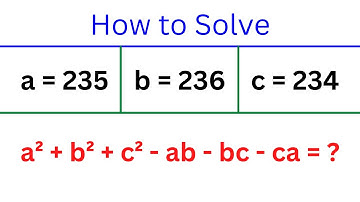 CALCULATORS NOT ALLOWED !! a = 235 , b = 236 , c = 234 , a^2 + b^2 + c^2 - ab - bc - ca = ?