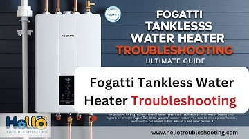 Fix Fogatti Tankless Water Heater Issues Fast: Easy Troubleshooting!