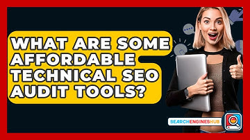 What Are Some Affordable Technical SEO Audit Tools? - SearchEnginesHub.com