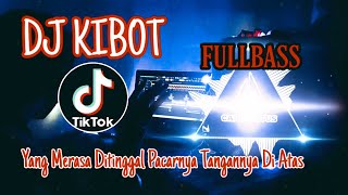 DJ KIBOT-Yang Merasa Ditinggal Pacarnya Tangannya Di Atas-Lian Remix