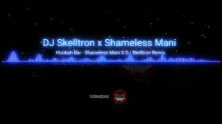 Hookah Bar  Remix- Shameless Mani x DJ Skelltron