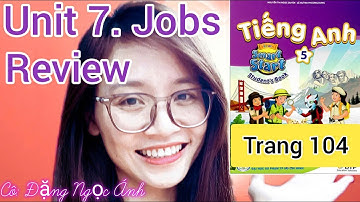 Tiếng Anh lớp 5 i-learn smart start | Unit 7. Jobs | Review and practice | Trang 104 | Cô Ánh