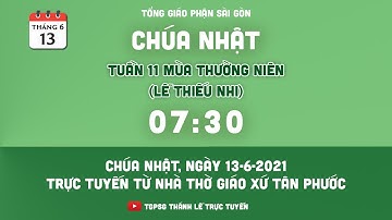 Thánh Lễ trực tuyến 13-6-2021: CN 11 TN B (lễ thiếu nhi) vào lúc 7:30