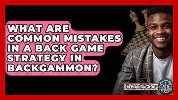 What Are Common Mistakes In A Back Game Strategy In Backgammon? - The Board Game Xpert
