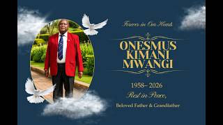 CELEBRATING THE LIFE OF ONESMUS KIMANI MWANGI