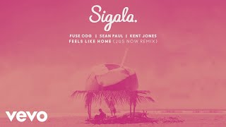 Смотреть клип Sigala, Fuse Odg, Sean Paul - Feels Like Home (Jus Now Remix) (Audio) Ft. Kent Jones
