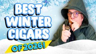 Best Winter Cigars for 2026!