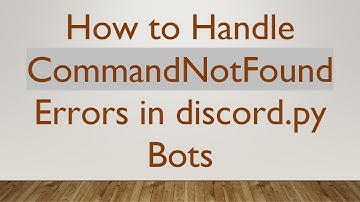 How to Handle CommandNotFound Errors in discord.py Bots