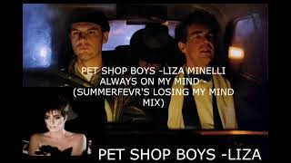 Always On My Mind - Pet Shop Boys / Liza Minelli ( Summerfevr's Losing my Mind Mix)