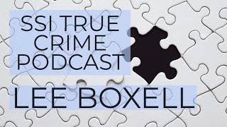 SSI TRUE CRIME PODCAST   LEE BOXELL