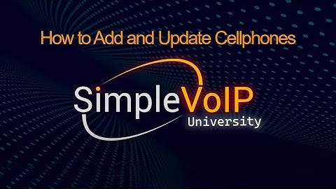 How to Add and Update Cellphones in SmartPBX | SimpleVoIP