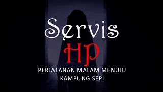 SERVIS HP - PERJALANAN MALAM MENUJU KAMPUNG SEPI | #CeritaHoror #1428 #LapakHoror