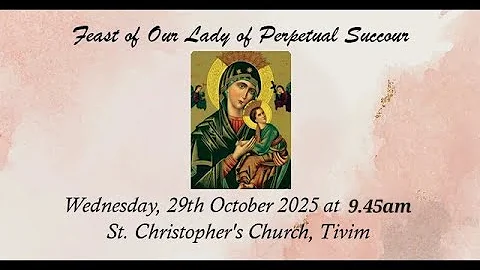 Feast Of Our Lady of Perpetual Succour | 9.45am | 29-10-2025 | St. Christopher's Church, Tivim