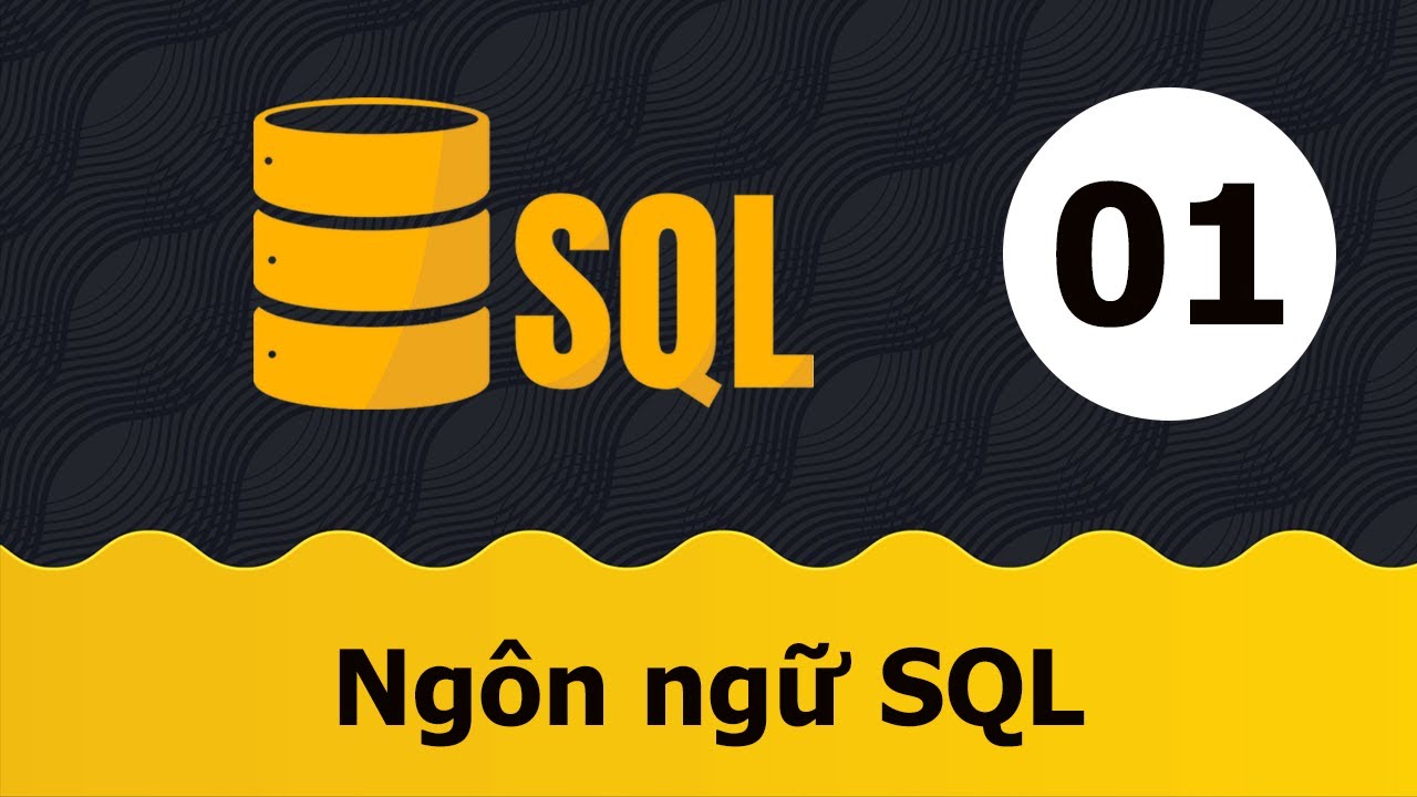 Tự học SQL - Bài 01 Ngôn ngữ SQL