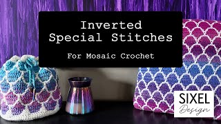 Inverted Special Stitches for Mosaic Crochet | Sixel Design