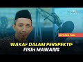 Wakaf dalam Perspektif Fikih Mawaris | Mutiara Pagi