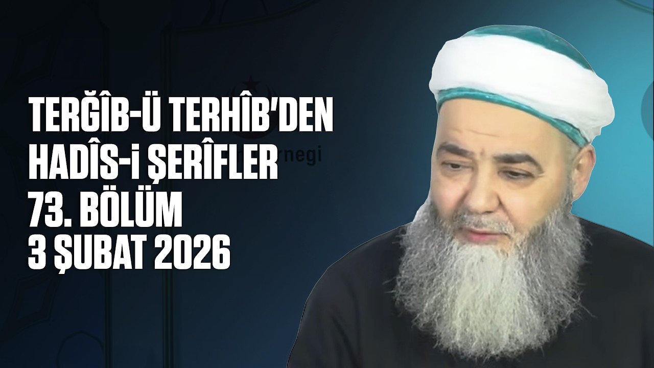 Terğîb-ü Terhîb'den Hadîs-i Şerîfler 73. Bölüm 3 Şubat 2026