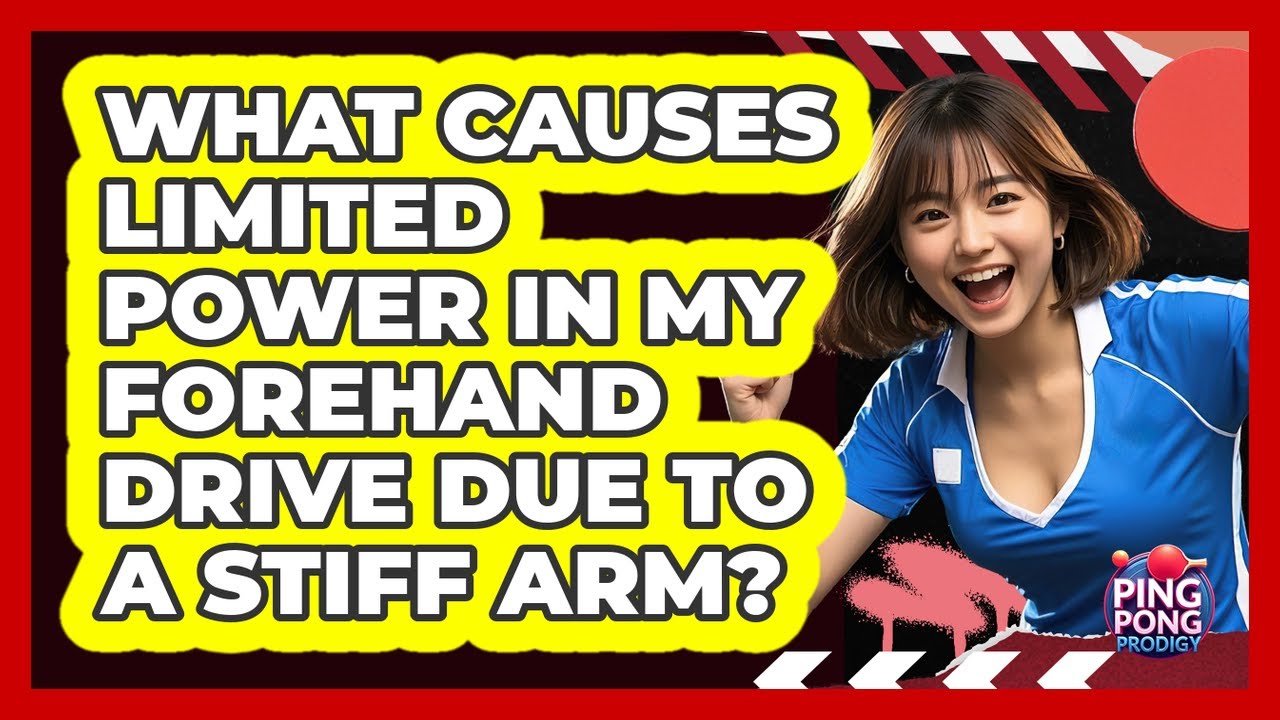What Causes Limited Power In My Forehand Drive Due To A Stiff Arm? - Ping Pong Prodigy