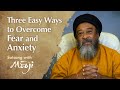 Three Easy Ways to Overcome Fear and Anxiety