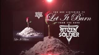 Citizen Soldier - 'Let it Burn'