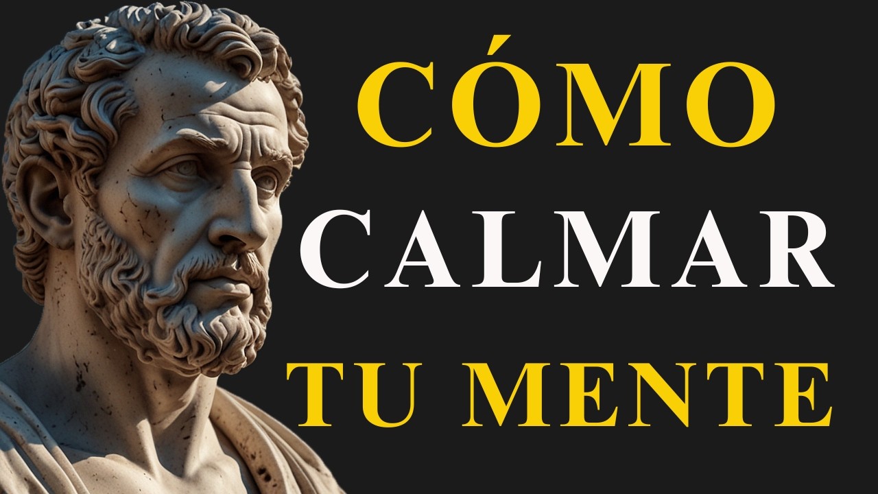 Cómo Calmar tu Mente de Forma Rápida | 10 Lecciones de Estoicismo