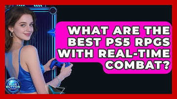 What Are The Best PS5 RPGs With Real-time Combat? - Blue Button Gaming