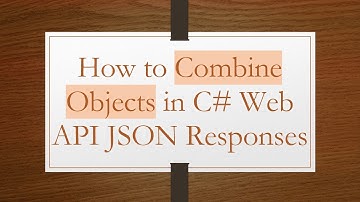 How to Combine Objects in C# Web API JSON Responses