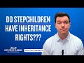 Do Stepchildren Have Inheritance Rights?