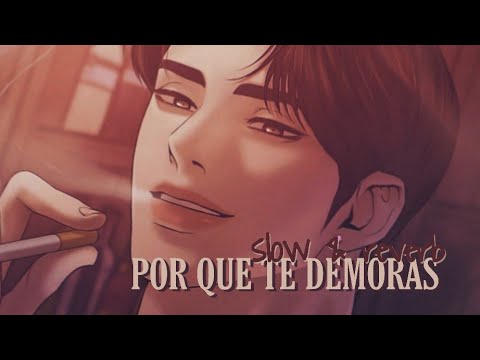 Por que te demoras?「slowed」