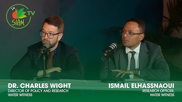 SIAM TV Dr. Charles WIGHT Policy Director - Ismaïl ELHASSNAOUI Research Officer - Water Witness