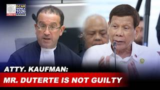 Atty. Kaufman sa ICC: We might as well pack up and go home because Mr. Duterte is simple not guilty