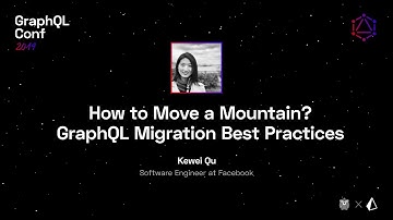 How to Move a Mountain? GraphQL Best Practices — Kewei Qu @ GraphQL Conf 2019