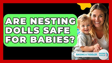 Are Nesting Dolls Safe For Babies? - Raising A Toddler