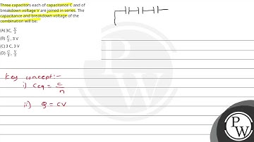 Three capacitors each of capacitance C and of breakdown voltage V are joined in series. The capa....