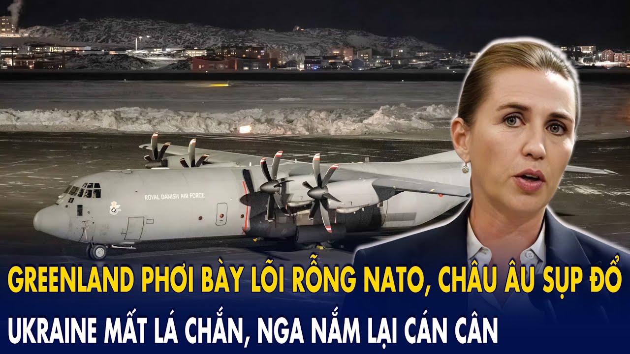 Greenland phơi bày “lõi rỗng” NATO, châu Âu sụp đổ: Ukraine mất lá chắn, Nga nắm lại cán cân!