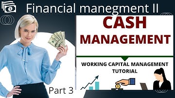 Cash Management | Working capital management | Financial management | Part 3