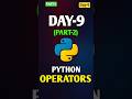 Python Operators – Part 2 Understand Logical, Assignment, and Membership operators.