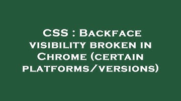 CSS : Backface visibility broken in Chrome (certain platforms/versions)