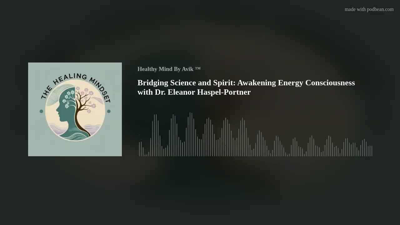 Bridging Science and Spirit: Awakening Energy Consciousness with Dr. Eleanor Haspel-Portner