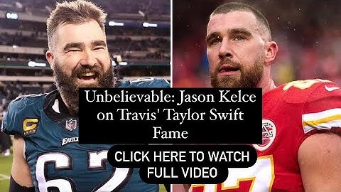 Unbelievable: Jason Kelce on Travis